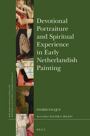 Devotional Portraiture and Spiritual Experience in Early Netherlandish Painting de Ingrid Falque