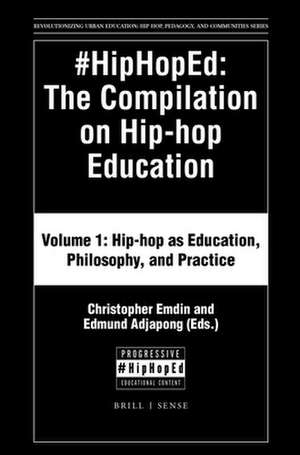 #HipHopEd: The Compilation on Hip-hop Education: Volume 1: Hip-hop as Education, Philosophy, and Practice de Christopher Emdin