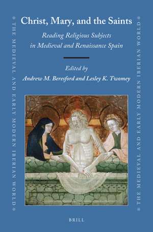 Christ, Mary, and the Saints: Reading Religious Subjects in Medieval and Renaissance Spain de Andrew M. Beresford