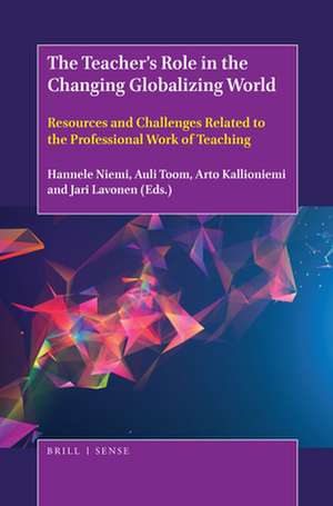 The Teacher’s Role in the Changing Globalizing World: Resources and Challenges Related to the Professional Work of Teaching de Hannele Niemi