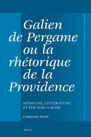 Galien de Pergame ou la rhétorique de la providence: Médecine, littérature et pouvoir à Rome de Caroline Petit