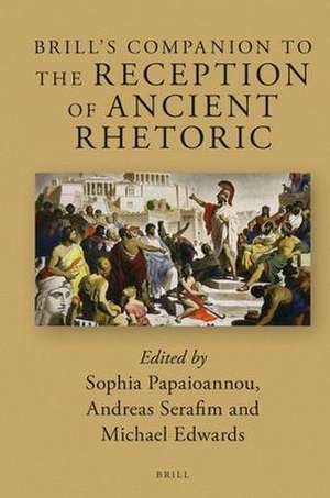 Brill's Companion to the Reception of Ancient Rhetoric de Sophia Papaioannou