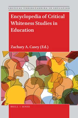 Encyclopedia of Critical Whiteness Studies in Education de Zachary A. Casey