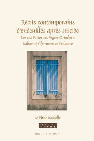 Récits contemporains d’endeuillés après suicide: Les cas Fottorino, Vigan, Grimbert, Rahmani, Charneux et Delaume de Michèle Bacholle-Bošković