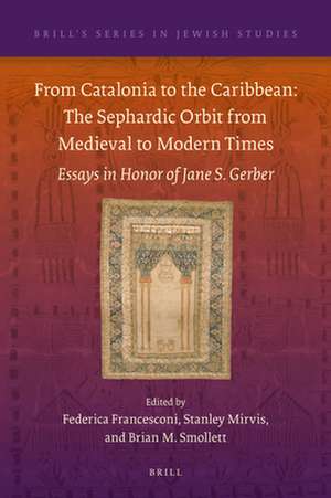 From Catalonia to the Caribbean: The Sephardic Orbit from Medieval to Modern Times: Essays in Honor of Jane S. Gerber de Federica Francesconi