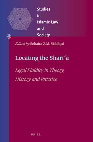 Locating the Sharīʿa: Legal Fluidity in Theory, History and Practice de Sohaira Siddiqui