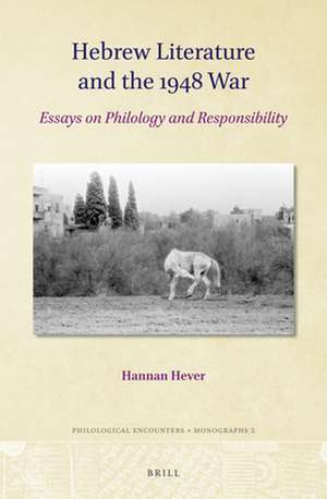 Hebrew Literature and the 1948 War: Essays on Philology and Responsibility de Hannan Hever