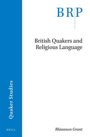 British Quakers and Religious Language de Rhiannon Grant