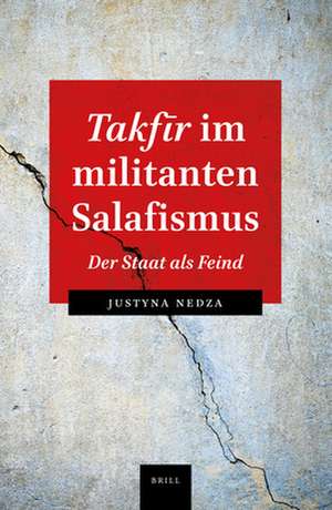 <i>Takfīr</i> im militanten Salaﬁsmus: Der Staat als Feind de Justyna Nedza