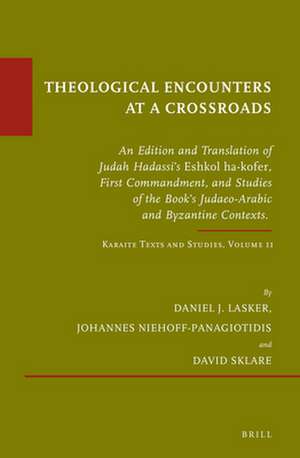 Theological Encounters at a Crossroads: An Edition and Translation of Judah Hadassi’s <i>Eshkol ha-kofer</i>, First Commandment, and Studies of the Book’s Judaeo-Arabic and Byzantine Contexts. Karaite Texts and Studies, Volume 11 de Daniel Lasker