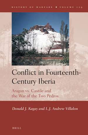 Conflict in Fourteenth-Century Iberia: Aragon vs. Castile and the War of the Two Pedros de Donald J. Kagay