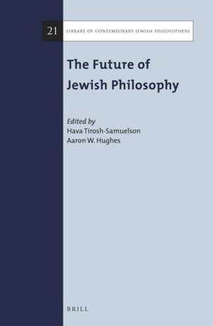 The Future of Jewish Philosophy de Hava Tirosh-Samuelson