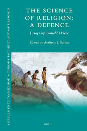 The Science of Religion: A Defence: Essays by Donald Wiebe de Donald Wiebe