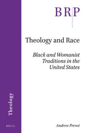 Theology and Race: Black and Womanist Traditions in the United States de Andrew Prevot