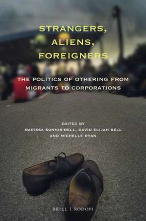 Strangers, Aliens, Foreigners: The Politics of Othering from Migrants to Corporations de Marissa Sonnis-Bell