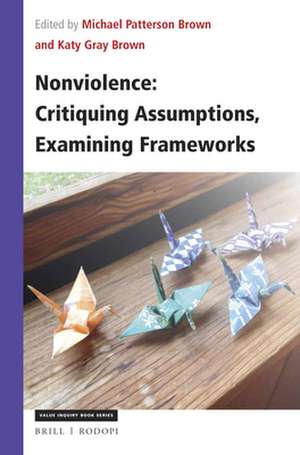 Nonviolence: Critiquing Assumptions, Examining Frameworks de Michael Brown