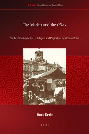 The Market and the <i>Oikos</i>: The Relationship between Religion and Capitalism in Modern China de Hans Derks