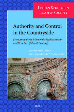 Authority and Control in the Countryside: From Antiquity to Islam in the Mediterranean and Near East (6th-10th Century) de Alain Delattre