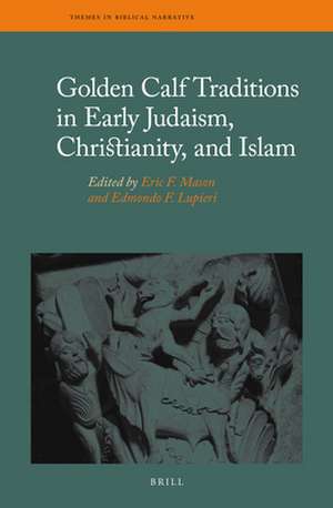 Golden Calf Traditions in Early Judaism, Christianity, and Islam de Eric F. Mason