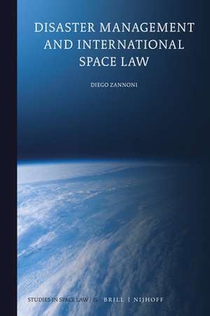 Disaster Management and International Space Law de Diego Zannoni