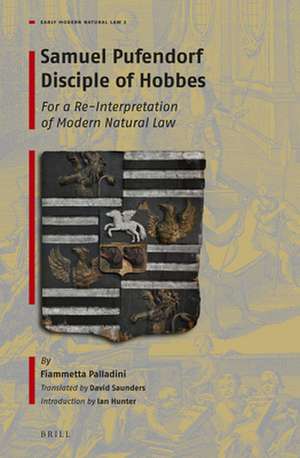 Samuel Pufendorf Disciple of Hobbes: For a Re-Interpretation of Modern Natural Law de Fiammetta Palladini