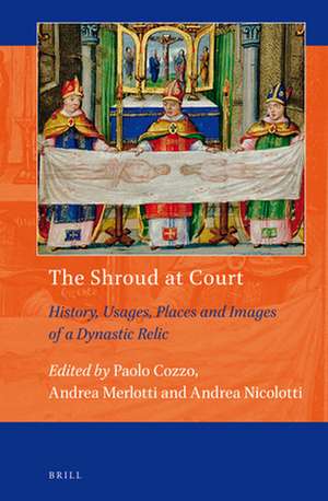 The Shroud at Court: History, Usages, Places and Images of a Dynastic Relic de Paolo Cozzo