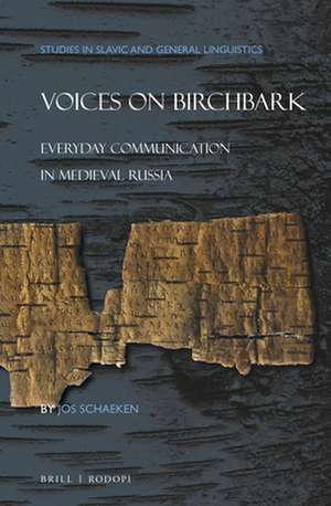 Voices on Birchbark: Everyday Communication in Medieval Russia de Jos Schaeken