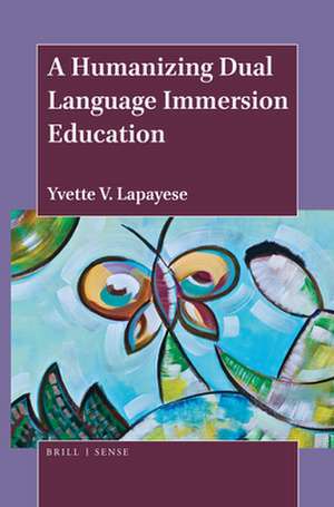 A Humanizing Dual Language Immersion Education de Yvette V. Lapayese