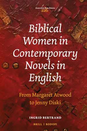 Biblical Women in Contemporary Novels in English: From Margaret Atwood to Jenny Diski de Ingrid Bertrand