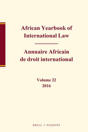 African Yearbook of International Law / Annuaire Africain de droit international, Volume 22, 2016 de Abdulqawi A. Yusuf