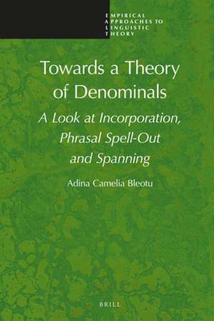 Towards a Theory of Denominals: A Look at Incorporation, Phrasal Spell-Out and Spanning de Adina Camelia Bleotu