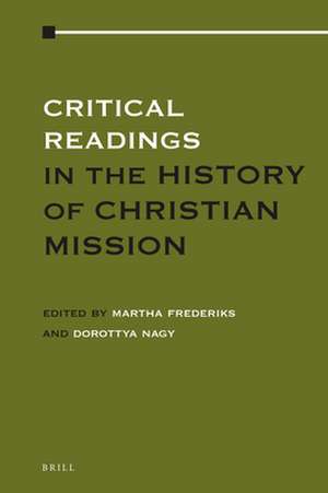 Critical Readings in the History of Christian Mission: Volume 3 de Martha Frederiks