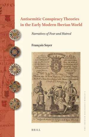 Antisemitic Conspiracy Theories in the Early Modern Iberian World: Narratives of Fear and Hatred de Francois Soyer