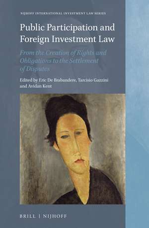 Public Participation and Foreign Investment Law: From the Creation of Rights and Obligations to the Settlement of Disputes de Eric De Brabandere