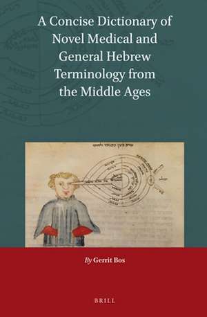 A Concise Dictionary of Novel Medical and General Hebrew Terminology from the Middle Ages de Gerrit Bos