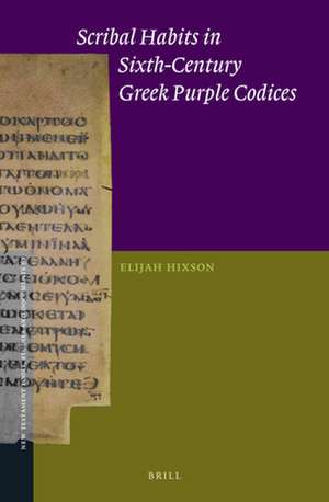 Scribal Habits in Sixth-Century Greek Purple Codices de Elijah Hixson