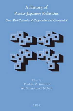 A History of Russo-Japanese Relations: Over Two Centuries of Cooperation and Competition de Dmitry Streltsov