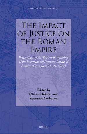 The Impact of Justice on the Roman Empire: Proceedings of the Thirteenth Workshop of the International Network Impact of Empire (Gent, June 21-24, 2017) de Olivier Hekster