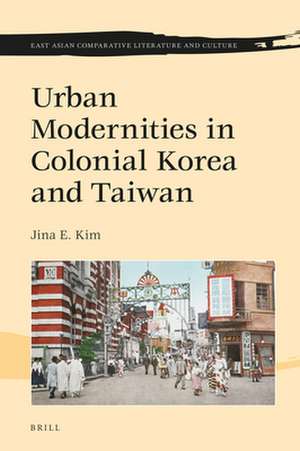 Urban Modernities in Colonial Korea and Taiwan de Jina E. Kim