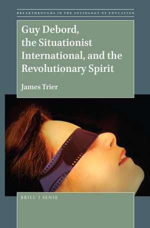 Guy Debord, the Situationist International, and the Revolutionary Spirit de James Trier