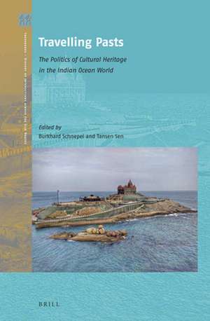 Travelling Pasts: The Politics of Cultural Heritage in the Indian Ocean World de Burkhard Schnepel