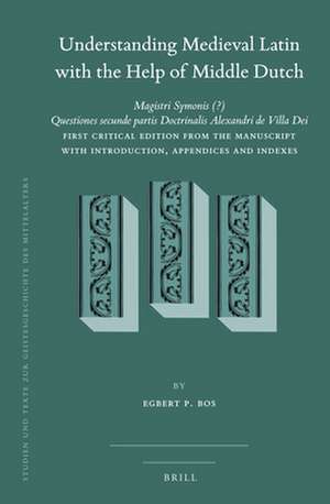 Understanding Medieval Latin with the Help of Middle Dutch: <i>Magistri Symonis (?) Questiones secunde partis Doctrinalis Alexandri de Villa Dei</i> First Critical Edition from the Manuscript with Introduction, Appendices and Indexes de Ep Bos