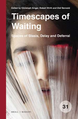 Timescapes of Waiting: Spaces of Stasis, Delay and Deferral de Christoph Singer