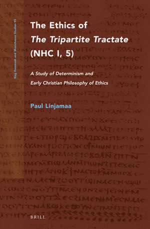 The Ethics of <i>The Tripartite Tractate</i> (NHC I, 5): A Study of Determinism and Early Christian Philosophy of Ethics de Paul Linjamaa