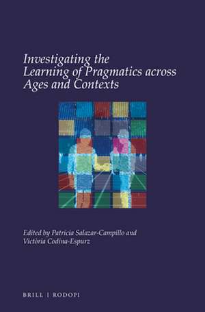 Investigating the Learning of Pragmatics across Ages and Contexts de Patricia Salazar-Campillo