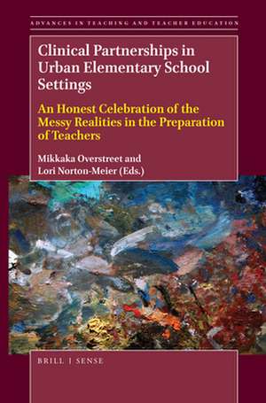 Clinical Partnerships in Urban Elementary School Settings: An Honest Celebration of the Messy Realities in the Preparation of Teachers de Mikkaka Overstreet