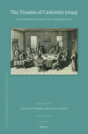 The Treaties of Carlowitz (1699): Antecedents, Course and Consequences de Colin Heywood