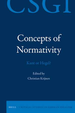 Concepts of Normativity: Kant or Hegel? de Christian Krijnen