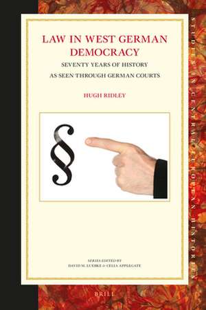 Law in West German Democracy: Seventy Years of History as Seen Through German Courts de Hugh Ridley