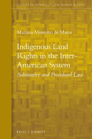 Indigenous Land Rights in the Inter-American System: Substantive and Procedural Law de Mariana Monteiro de Matos